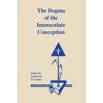 The Dogma of the Immaculate Conception - by Edward D O'Connor