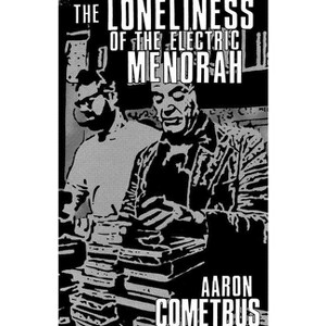 The Loneliness of the Electric Menorah - (Cometbus) by  Aaron Cometbus (Paperback) - 1 of 1