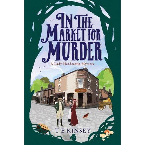 In The Market For Murder - (lady Hardcastle Mystery) By T E Kinsey ...