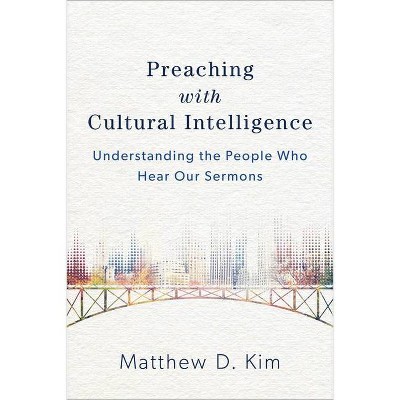 Preaching with Cultural Intelligence - by  Matthew D Kim (Paperback)