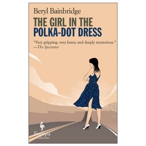 The Girl in the Polka-Dot Dress - by  Beryl Bainbridge (Paperback) - 1 of 1