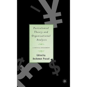 Postcolonial Theory and Organizational Analysis: A Critical Engagement - by  A Prasad (Hardcover) - 1 of 1