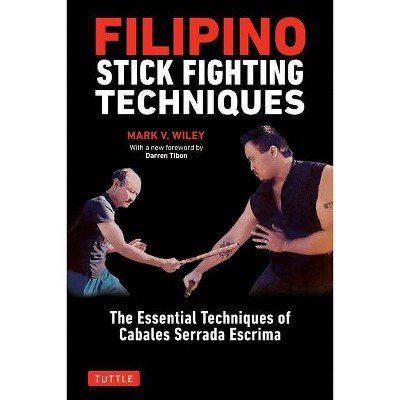 Filipino Stick Fighting Techniques - by  Mark V Wiley (Paperback)