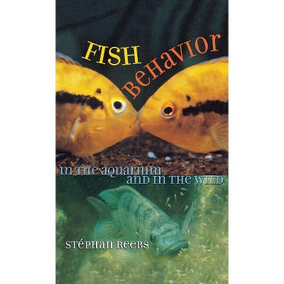 Fish Behavior in the Aquarium and in the Wild - by  Stephan Reebs (Hardcover)