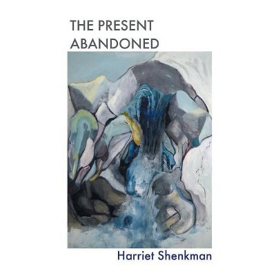 The Present Abandoned - by  Harriet Shenkman (Paperback)