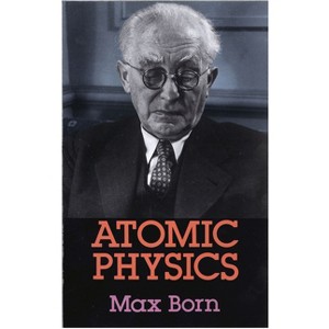 Atomic Physics: 8th Edition - (Dover Books on Physics) by  Max Born (Paperback) - 1 of 1