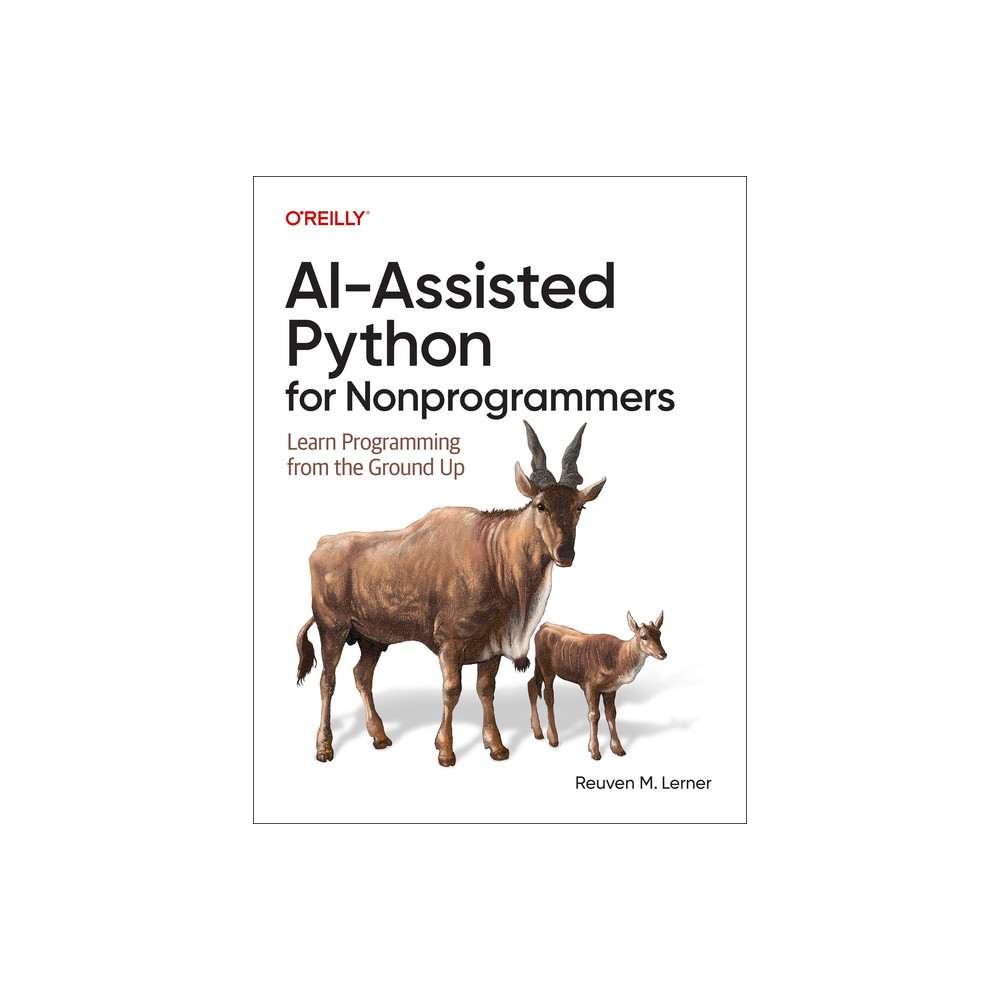 Ai-Assisted Python for Nonprogrammers - by Reuven M Lerner (Paperback)