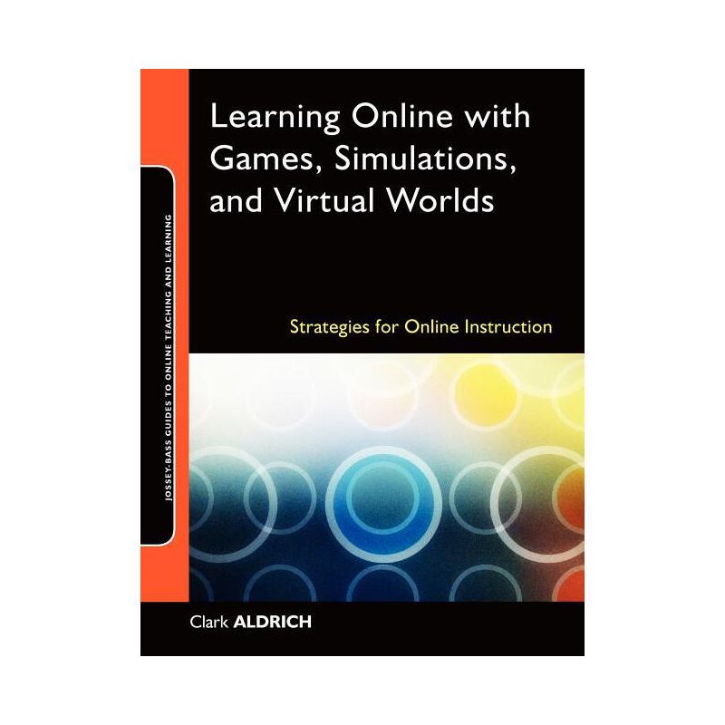Learning Online with Games, Simulations, and Virtual Worlds - (Jossey-Bass Guides to Online Teaching and Learning) by  Clark Aldrich (Paperback), 1 of 2