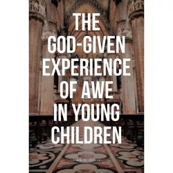 The God-Given Experience of Awe in Young Children - by  Mark A Crizer (Paperback)