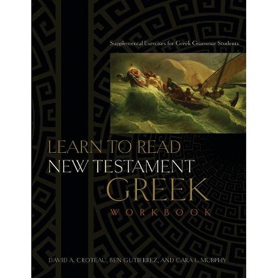 Learn to Read New Testament Greek, Workbook - by  Ben Gutiérrez & Cara L Murphy (Paperback)