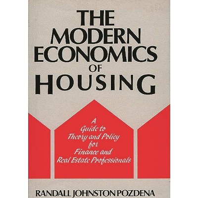 The Modern Economics of Housing - by  Randall Pozdena (Hardcover)