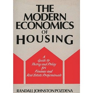 The Modern Economics of Housing - by  Randall Pozdena (Hardcover) - 1 of 1