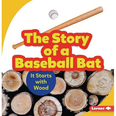 The Story of a Baseball Bat - (Step by Step) by  Robin Nelson (Paperback)