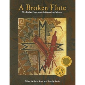 A Broken Flute - (Contemporary Native American Communities) by  Doris Seale & Beverly Slapin (Paperback) - 1 of 1