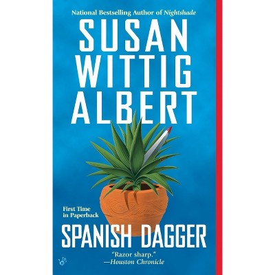Spanish Dagger - (China Bayles Mystery) by  Susan Wittig Albert (Paperback)