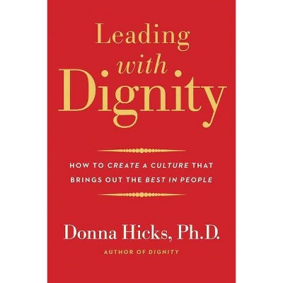 Leading with Dignity - by  Donna Hicks (Paperback)