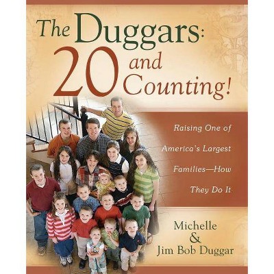 The Duggars: 20 and Counting! - by  Jim Bob Duggar & Michelle Duggar (Paperback)