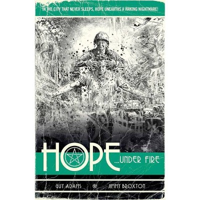 Hope Volume Two: Hope... Under Fire, 2 - by  Guy Adams & Jimmy Broxton (Paperback)