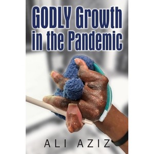 GODLY Growth In The Pandemic - by  Ali Aziz (Paperback) - 1 of 1