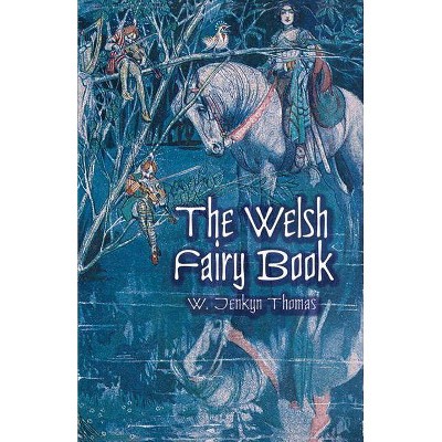 The Welsh Fairy Book - (Dover Children's Classics) by  W Jenkyn Thomas (Paperback)