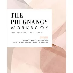 The Pregnancy Workbook - by  Katayune Kaeni (Paperback)