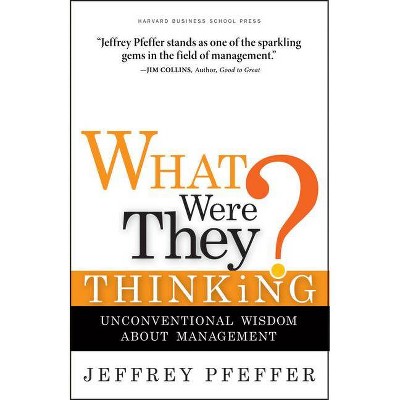 What Were They Thinking? - by  Jeffrey Pfeffer (Hardcover)