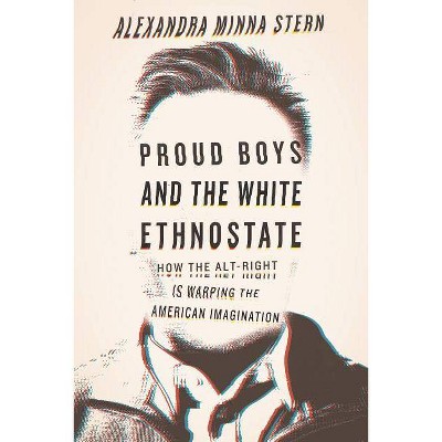 Proud Boys and the White Ethnostate - by  Alexandra Minna Stern (Paperback)