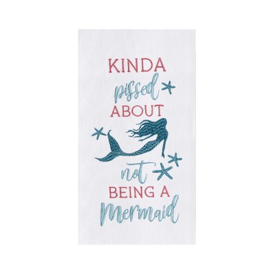 C&F Home Kinda Pissed About Not Being A Mermaid Flour Sack Embroidered Cotton Flour Sack Kitchen Towel Dishtowel