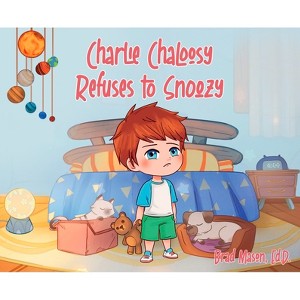 Charlie Chaloosy Refuses to Snoozy - by  Brad Mason (Hardcover) - 1 of 1