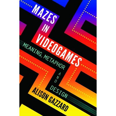 Mazes in Videogames - by  Alison Gazzard (Paperback)