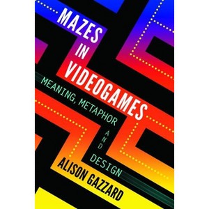 Mazes in Videogames - by  Alison Gazzard (Paperback) - 1 of 1