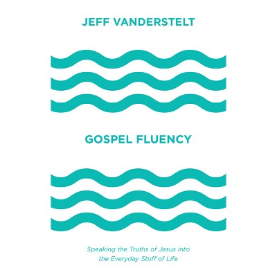 Gospel Fluency - by  Jeff Vanderstelt (Hardcover)