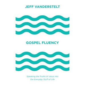 Gospel Fluency - by  Jeff Vanderstelt (Hardcover) - 1 of 1