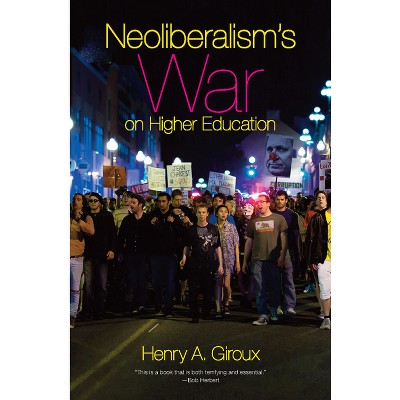 Neoliberalism's War on Higher Education - by  Henry A Giroux (Paperback)