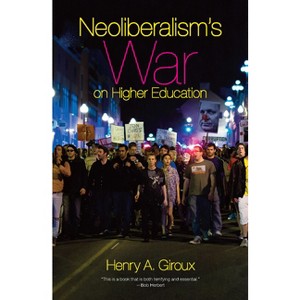 Neoliberalism's War on Higher Education - by  Henry A Giroux (Paperback) - 1 of 1