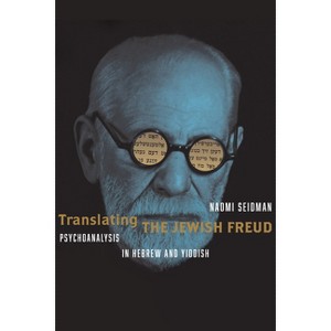 Translating the Jewish Freud - (Stanford Studies in Jewish History and Culture) by  Naomi Seidman (Hardcover) - 1 of 1