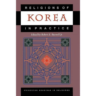 Religions of Korea in Practice - (Princeton Readings in Religions) by  Robert E Buswell (Paperback)