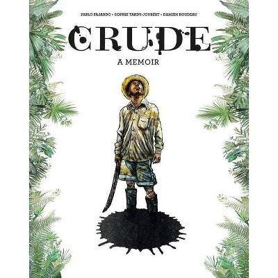 Crude - by  Pablo Fajardo & Sophie Tardy-Joubert (Hardcover)
