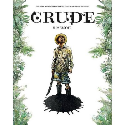 Crude - by  Pablo Fajardo & Sophie Tardy-Joubert (Hardcover)