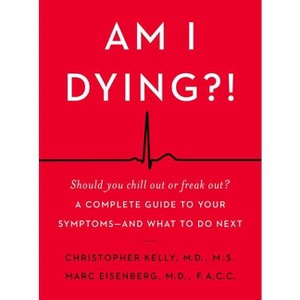 Am I Dying?! - by  Christopher Kelly & Marc Eisenberg (Hardcover) - 1 of 1