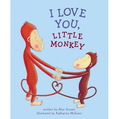 I Love You, Little Monkey - by  Alan Durant (Hardcover)