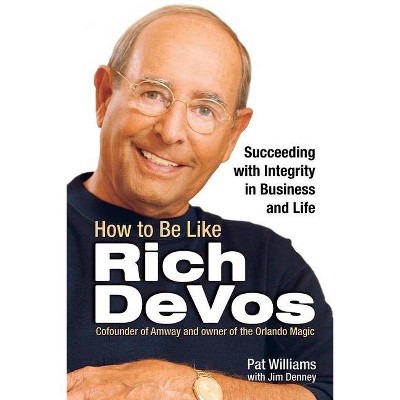 How to Be Like Rich Devos - by  Pat Williams & Jim Denney (Paperback)