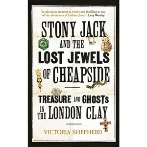 Stony Jack and the Lost Jewels of Cheapside - by  Victoria Shepherd (Hardcover) - 1 of 1