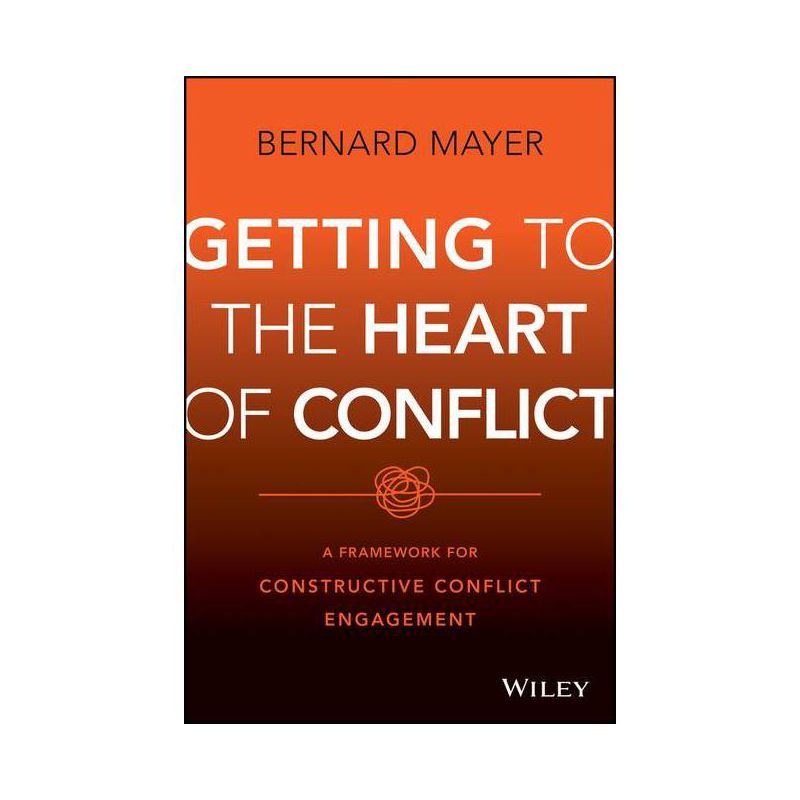 Getting to the Heart of Conflict - by  Bernard S Mayer (Hardcover), 1 of 2