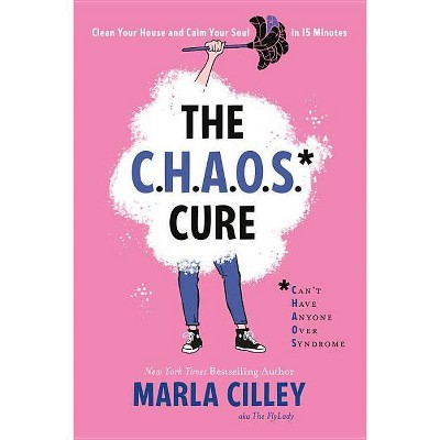 The Chaos Cure - by  Marla Cilley (Paperback)