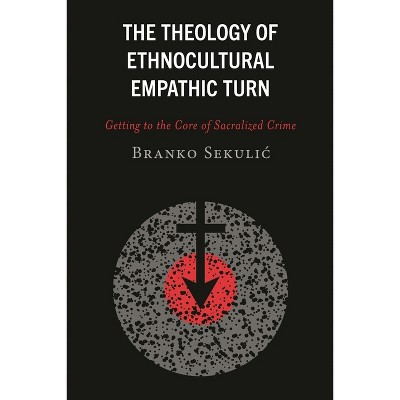 Theology of Ethnocultural Empathic Turn - by  Branko Sekulic (Hardcover)