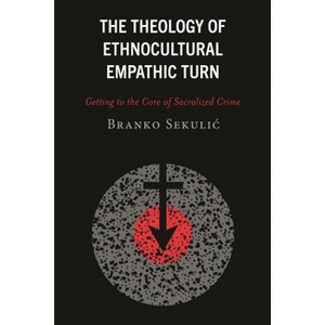 Theology of Ethnocultural Empathic Turn - by  Branko Sekulic (Hardcover) - 1 of 1