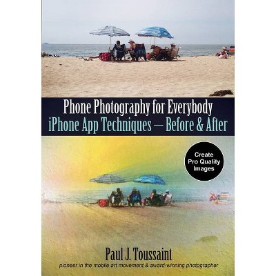 Phone Photography for Everybody - by  Paul J Toussaint (Paperback)