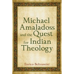 Michael Amaladoss and the Quest for Indian Theology - by  Enrico Beltramini (Paperback) - 1 of 1
