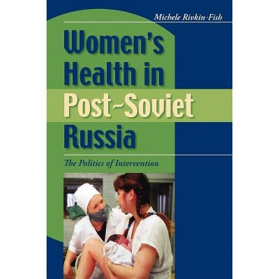 Women's Health in Post-Soviet Russia - (New Anthropologies of Europe) by  Michele Rivkin-Fish (Paperback)